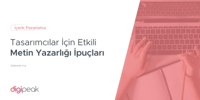 Tasarımcılar İçin Etkili Metin Yazarlığı İpuçları