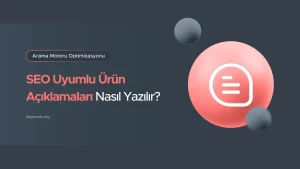 SEO Uyumlu Ürün Açıklaması yazmak