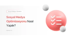 Sosyal Medya Optimizasyonu Nasıl Yapılır