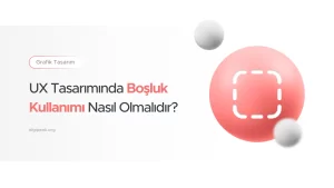 UX Tasarımında Boşluk Kullanımı