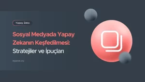 Sosyal Medyada Yapay Zekanın Keşfedilmesi