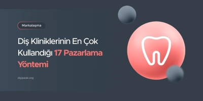 Diş Kliniklerinin En Çok Kullandığı 17 Pazarlama Yöntemi