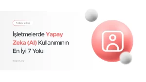 işletmelerde Yapay Zeka Kullanımı