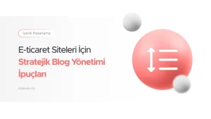 E-ticaret Sitelerinde blog kullanımın önemi