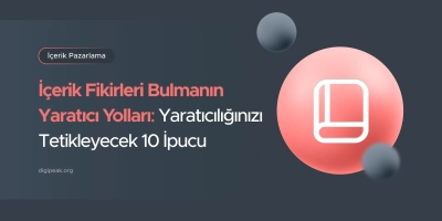 İçerik Fikirleri Bulmanın Yaratıcı Yolları: Yaratıcılığınızı Tetikleyecek 10 İpucu