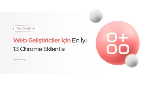 Web Geliştiriciler İçin Chrome Eklentileri