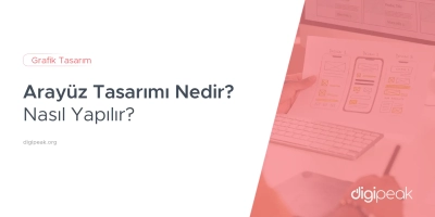 Arayüz Tasarımı Nedir? Nasıl Yapılır?