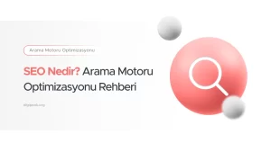 SEO Nedir? Arama Motoru Optimizasyonu Rehberi