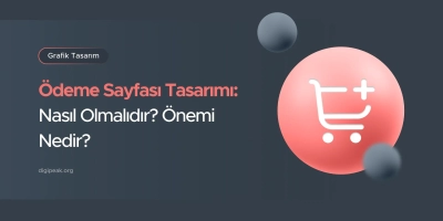 Ödeme Sayfası Tasarımı: Nasıl Olmalıdır? Önemi Nedir?