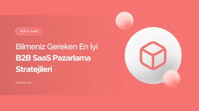 B2B SaaS Pazarlama Stratejileri