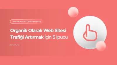 Organik Olarak Web Sitesi Trafiği Artırmak