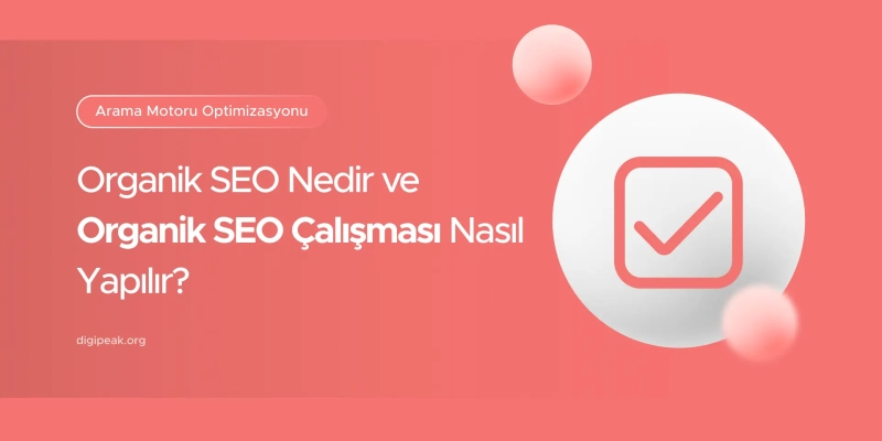 Organik SEO: Nedir, Nasıl Yapılır ve Neden Önemlidir?