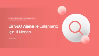 SEO Ajansı ile Çalışmanız İçin Nedenler