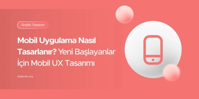 Yeni Başlayanlar İçin UX Odaklı Mobil Uygulama Tasarımı