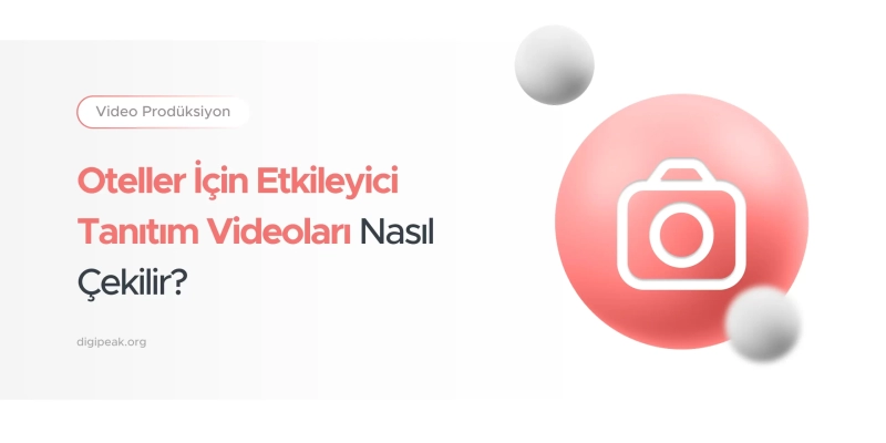 Oteller İçin Etkileyici Tanıtım Videoları Nasıl Çekilir?