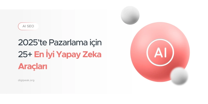 2025’te Pazarlama için 25+ En İyi Yapay Zeka Aracı