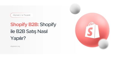Shopify B2B: 2025’de Shopify ile B2B Satış Nasıl Yapılır?
