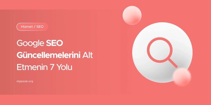 Google SEO Güncellemelerini Alt Etmenin 7 Yolu