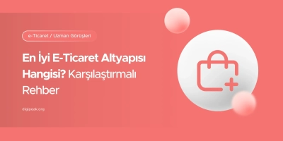 En İyi E-Ticaret Altyapısı Hangisi? Karşılaştırmalı Rehber