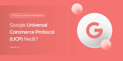 Google Universal Commerce Protocol (UCP) Nedir?