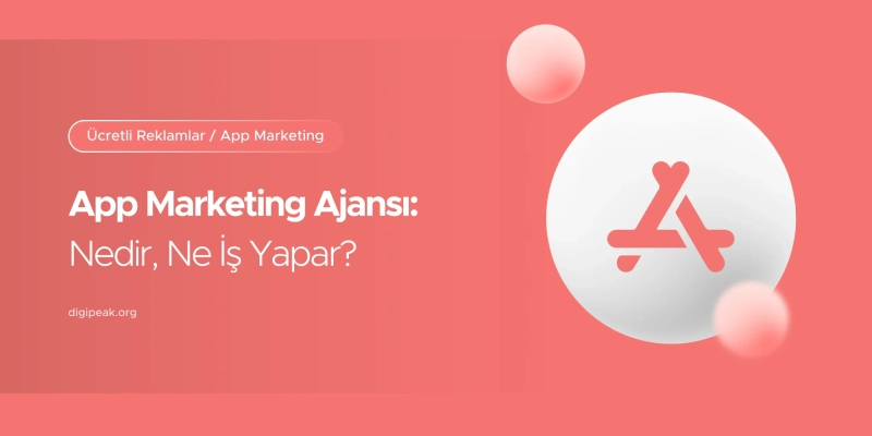 App Marketing Ajansı Nedir, Ne İş Yapar? 2026 Hizmet Rehberi