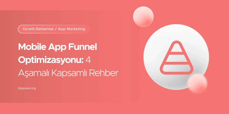 Mobile App Funnel Optimizasyonu: 4 Aşamalı 2026 Rehberi