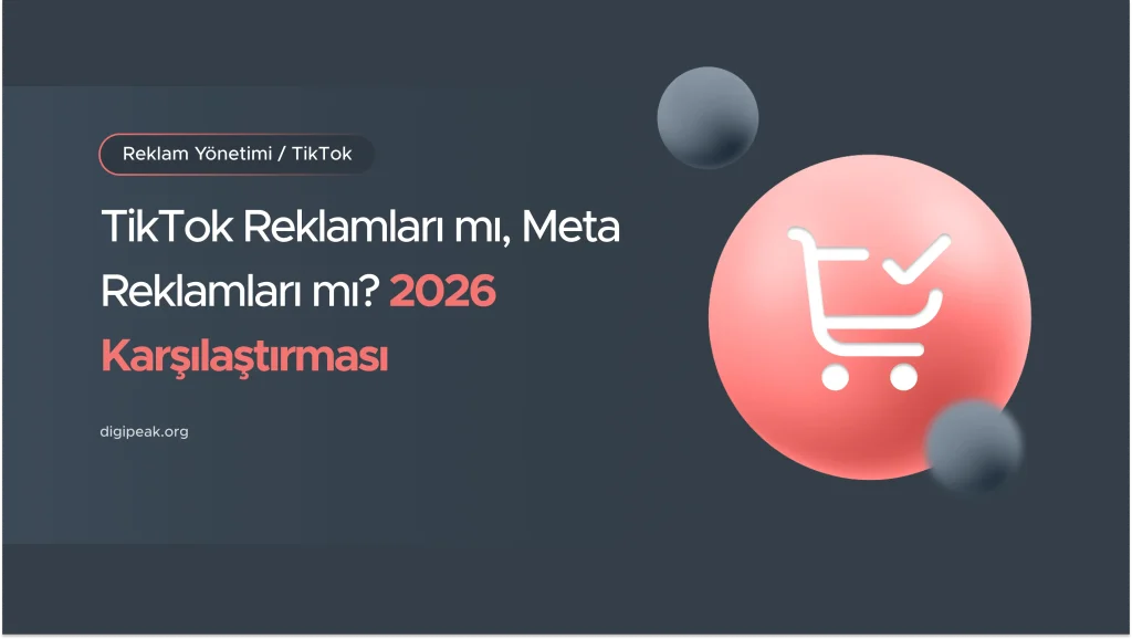 TikTok Reklamları mı, Meta Reklamları mı? 2026 Karşılaştırma