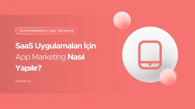 SaaS Uygulamaları İçin App Marketing Nasıl Yapılır?