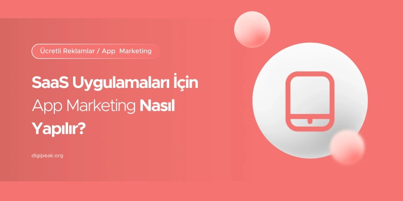 SaaS Uygulamaları İçin App Marketing Nasıl Yapılır?