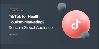 TikTok for Health Tourism Marketing: Reach a Global Audience