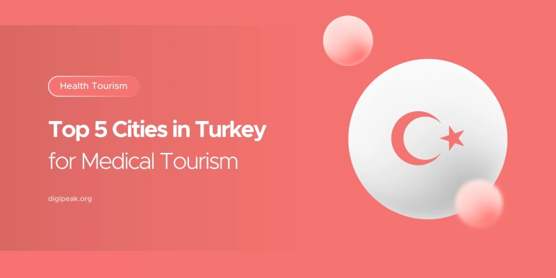 Top 5 Cities in Turkey for Medical Tourism