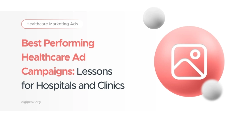 Best Performing Healthcare Ad Campaigns: Lessons for Hospitals and Clinics