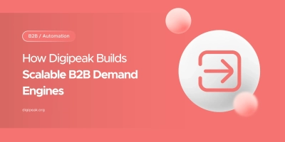 How Digipeak Builds Scalable B2B Demand Engines