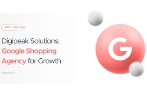Digipeak Solutions: Google Shopping Agency for Growth
