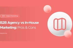 B2B Agency vs In-House Marketing: Pros & Cons