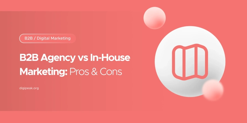 B2B Agency vs In-House Marketing: Pros & Cons