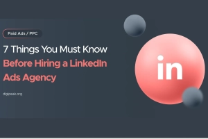 7 Things You Must Know Before Hiring a LinkedIn Ads Agency