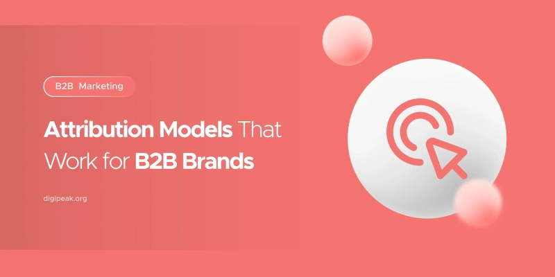 Attribution Models That Work for B2B Brands