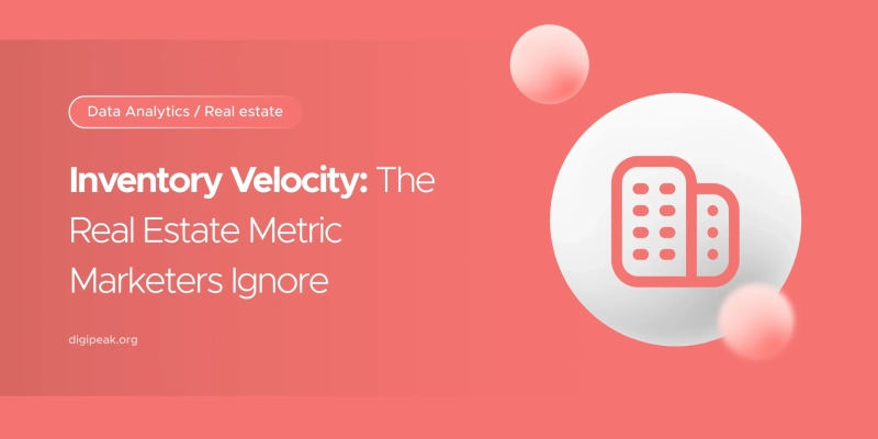 Inventory Velocity: The Real Estate Metric Marketers Ignore.