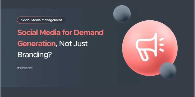 Social Media for Demand Generation, Not Just Branding